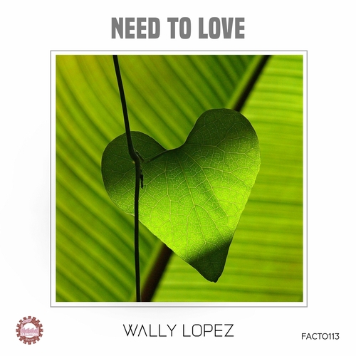 Wally Lopez - Need to Love [FACTO113]